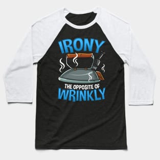 Funny Irony The Opposite of Wrinkly Sarcastic Pun Baseball T-Shirt